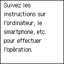 Écran Connexion facile sans fil : Suivez les instructions sur l'ordinateur, le smartphone, etc. pour effectuer l'opération.